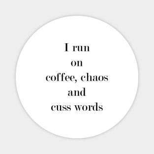 I Run On Coffee, Chaos & Cuss Words. Magnet